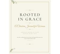 Rooted in Grace: A Christian Journal for Women - Daily Bible Study, Prayer, Gratitude & Reflection