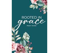 Rooted in Grace: A Daily Prayer Journal for Women