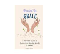 Rooted In Grace: A Parenting Guide to Supporting Special Needs Children