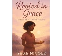 Rooted In Grace: A story of faith and healing