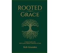 Rooted in Grace: A Study Guide to the 1689 London Baptist Confession of Faith