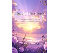 Rooted in Grace: Building a Life, a Family, and a Faith That Holds