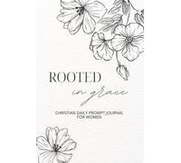 Rooted in Grace: Christian Daily Prompt Journal for Women: Depression, Anxiety, and Worry Relief Through Christ