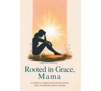 Rooted in Grace, Mama: A 30-Day Gentle Christian Devotional for Overwhelmed Moms (Christian Devotionals)