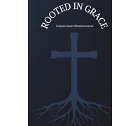 Rooted in Grace: Scripture-based Affirmation Journal - Inspirational Faith-based 6x9 in. Lined Notebook, Hard Cover, 50 Biblical-based Affirmations for Faith, Identity, and Daily Renewal in Grace
