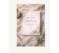 Rooted in Gratitude: A Daily Journal for Reflection, Growth & Grace