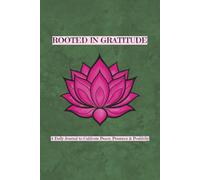 Rooted in Gratitude: A Daily Journal to Cultivate Peace, Presence & Positivity | Answer 9 Mindful Prompts Each Day | Lotus-Inspired | 6”x 9” | 365 Pages