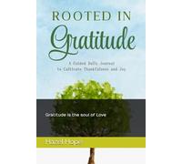 Rooted In Gratitude: A Guided Daily Journal To Cultivate Thankfulness And Joy