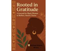 Rooted in Gratitude: A Journal for Black Women to Reflect, Heal & Thrive
