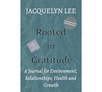 Rooted in Gratitude: A Journal for Environment, Relationships, Health, and Growth: Daily Reflections and Affirmations for Growth, Healing, and Resilience