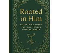 Rooted in Him: A Guided Bible Journal for Peace, Prayer & Spiritual Growth