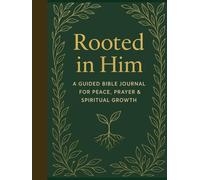 Rooted in Him: A Guided Bible Journal for Peace, Prayer & Spiritual Growth