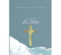 Rooted In Him: A Journal for Growing in Faith and Identity
