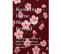 Rooted in Home, Blooming Beyond: A sacred space for stay-at-home moms to release, reflect, and bloom in their own time.