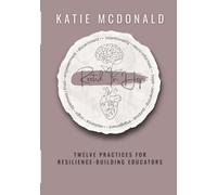 Rooted in Hope: Twelve Practices for Resilience-Building Educators: Twelve Practices for Resilience Building Teachers