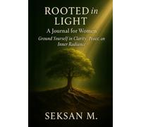 Rooted in Light: A Journal for Women: Ground Yourself in Clarity, Peace, and Inner Radiance