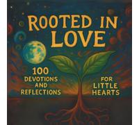 Rooted In Love: 100 Devotions and Reflections for Little Hearts