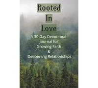 Rooted in Love: A 30 Day Devotional Journal for Growing Faith and Deepening Relationships