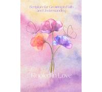 Rooted in Love: A 30-Day Journal for Growing in Faith and Understanding: Thirty Days of Scripture, Prayer, and Reflection to Root Your Heart in Him