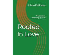 Rooted In Love: A Conscious Parenting Journey
