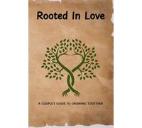 Rooted In Love: A Couples Guide To Growing Together