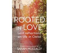 Rooted in Love : Lent Reflections on Life and in Christ