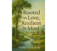 Rooted in Love, Resilient in Mind: A Journey into Healing