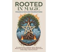 Rooted in Magic | Pagan & Wiccan Foundations: Beginner’s Guide to the Real-Life Daily Practice of Witchcraft, Wicca, Paganism, Rituals, Spells, Moon ... & Modern Magical Living (Spiritual Books)