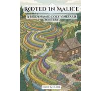 Rooted In Malice: A Biodynamic Cozy Vineyard Mystery