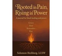 Rooted in Pain, Rising in Power: A Journal for Black Healing and Power