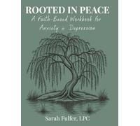Rooted in Peace: A Faith-Based Workbook for Anxiety and Depression