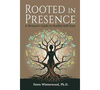 Rooted in Presence: A Woman's Guide to Soulful Self-Care