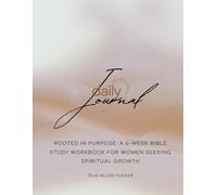 Rooted in Purpose: A 6-week Bible Study Workbook for Women Seeking Spiritual Growth