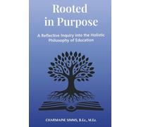 Rooted in Purpose: A Reflective Inquiry into the Holistic Philosophy of Education