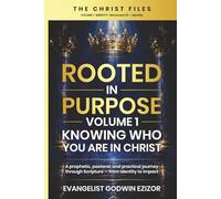 Rooted in Purpose: Knowing Who You Are In Christ (The Christ Files - Volume 1)