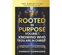 Rooted in Purpose: Knowing Who You Are In Christ (The Christ Files - Volume 1)