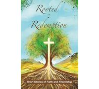 Rooted in Redemption: Short Stories of Faith and Friendship