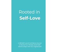 Rooted in Self-Love: A 369 Self-Love & Confidence Journal to Rewire Your Mindset, Build Self-Worth & Align with Your Highest Self