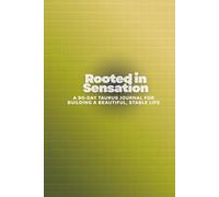 Rooted in Sensation: A 90-Day Taurus Journal for Building a Beautiful, Stable Life