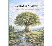 Rooted in Stillness: Old trees, Calm Places and Peaceful Coloring (A Cozy Comfort Coloring Series)