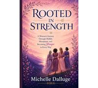 Rooted in Strength: A Woman’s Journey Through Midlife, Menopause, and Becoming Stronger in Every Way