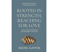 Rooted in Strength, Reaching for Love: A Relationship Workbook for Enneagram Type Eight (Growing Together: An Enneagram Journey)