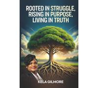 Rooted In Struggle, Rising In Purpose, Living In Truth