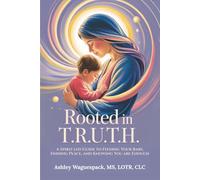 Rooted in T.R.U.T.H.: A Spirit-led Guide to Feeding Your Baby, Finding Peace, and Knowing You Are Enough