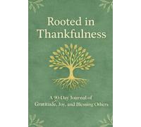 Rooted in Thankfulness: A 90-day Journal of Gratitude, Joy, and Blessing Others