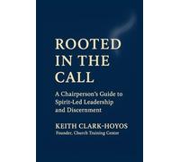 Rooted in the Call: A Chairperson's Guide to Spirit-Led Leadership and Discernment