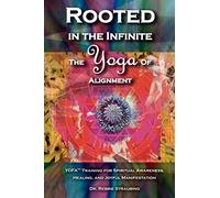 Rooted in the Infinite: The Yoga of Alignment