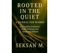 Rooted in the Quiet: A Journal for Women: A Grounding Journey to Peace, Presence, and Emotional Stillness