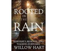 ROOTED IN THE RAIN: RESILIENCE, RENEWAL, AND WALKING FORWARD. (Energy Healing Through Nature)