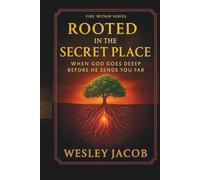 Rooted in the Secret Place (Fire Within Series)